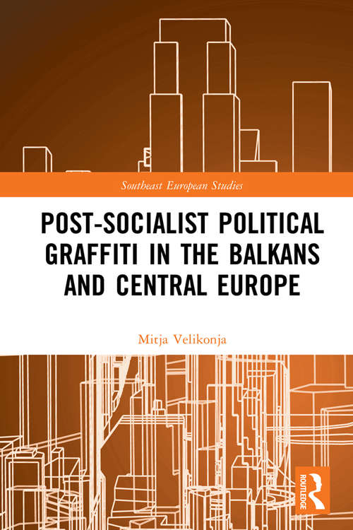 Book cover of Post-Socialist Political Graffiti in the Balkans and Central Europe (Southeast European Studies)