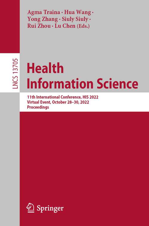 Book cover of Health Information Science: 11th International Conference, HIS 2022, Virtual Event, October 28–30, 2022, Proceedings (1st ed. 2022) (Lecture Notes in Computer Science #13705)