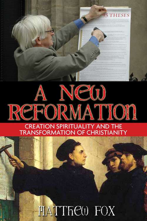 Book cover of A New Reformation: Creation Spirituality and the Transformation of Christianity