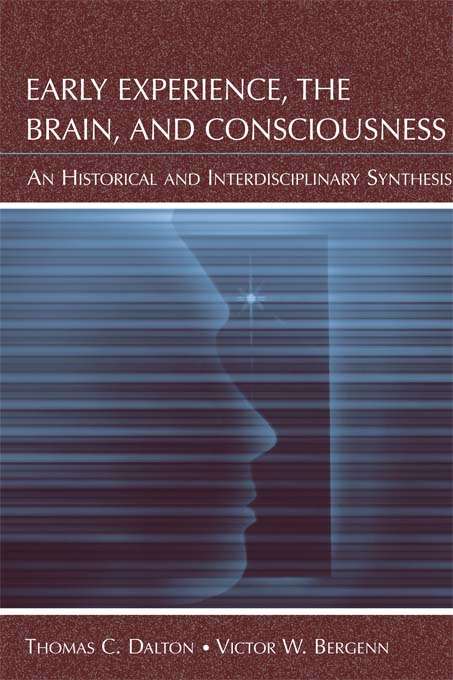 Book cover of Early Experience, the Brain, and Consciousness: An Historical and Interdisciplinary Synthesis
