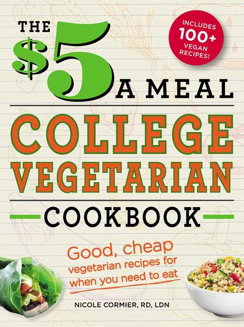 Book cover of The $5 a Meal College Vegetarian Cookbook: Good, Cheap Vegetarian Recipes for When You Need to Eat