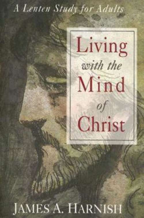 Living with the Mind of Christ: A Lenten Study for Adults
