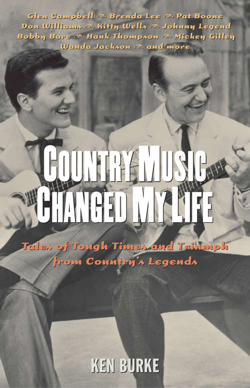 Book cover of Country Music Changed My Life: Tales of Tough Times and Triumph from Country's Legends