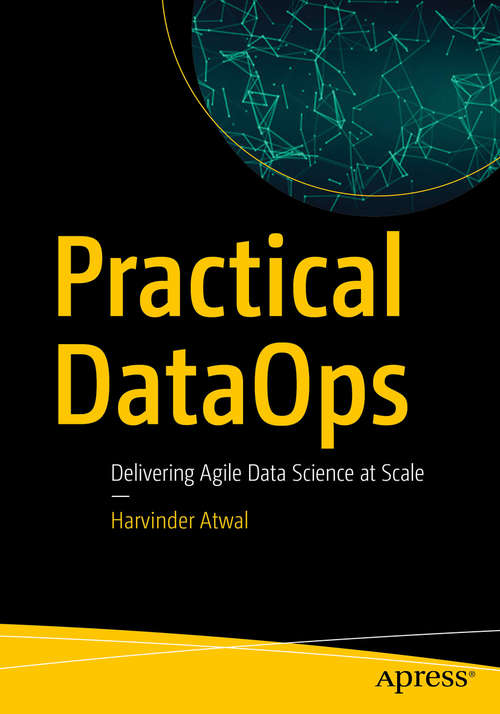 Book cover of Practical DataOps: Delivering Agile Data Science at Scale (1st ed.)