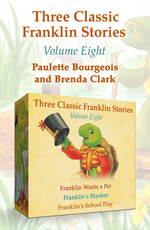 Book cover of Franklin Wants a Pet, Franklin's Blanket, and Franklin's School Play: Franklin Wants a Pet, Franklin's Blanket, and Franklin's School Play (Classic Franklin Stories)