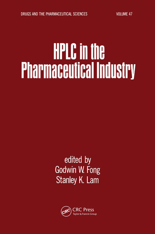 HPLC in the Pharmaceutical Industry (Drugs And The Pharmaceutical Sciences Ser. #47)