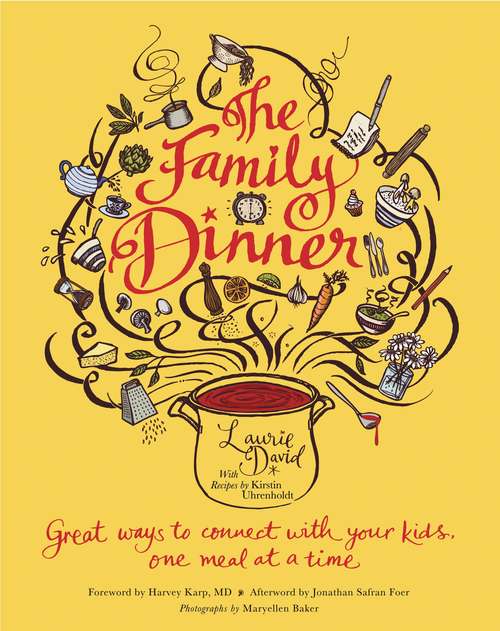 The Family Dinner: Great Ways to Connect with Your Kids, One Meal at a Time