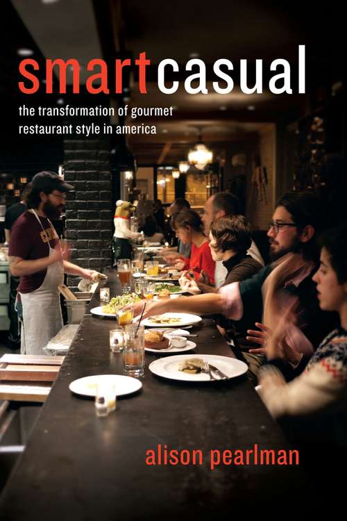 Book cover of Smart Casual: The Transformation of Gourmet Restaurant Style in America