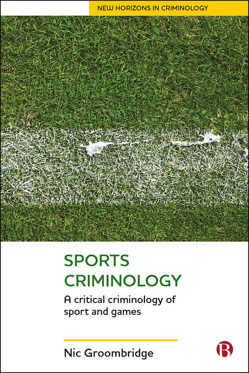 Book cover of Sports Criminology: A Critical Criminology of Sport and Games (First Edition) (New Horizons in Criminology)