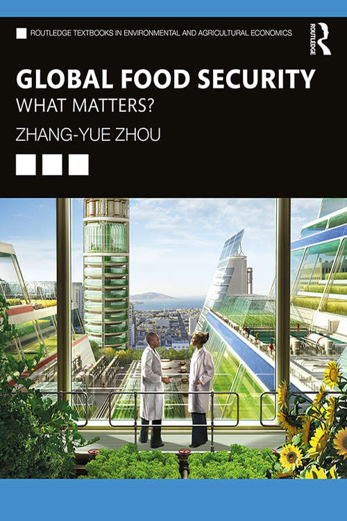 Global Food Security: What Matters? (Routledge Textbooks in Environmental and Agricultural Economics)