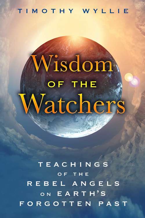 Book cover of Wisdom of the Watchers: Teachings of the Rebel Angels on Earth’s Forgotten Past