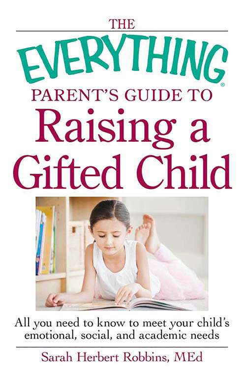 Book cover of The Everything Parent's Guide to Raising a Gifted Child: All you need to know to meet your child's emotional, social, and academic needs
