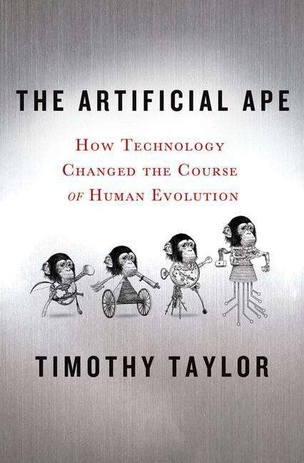 Book cover of The Artificial Ape: How Technology Changed the Course of Human Evolution