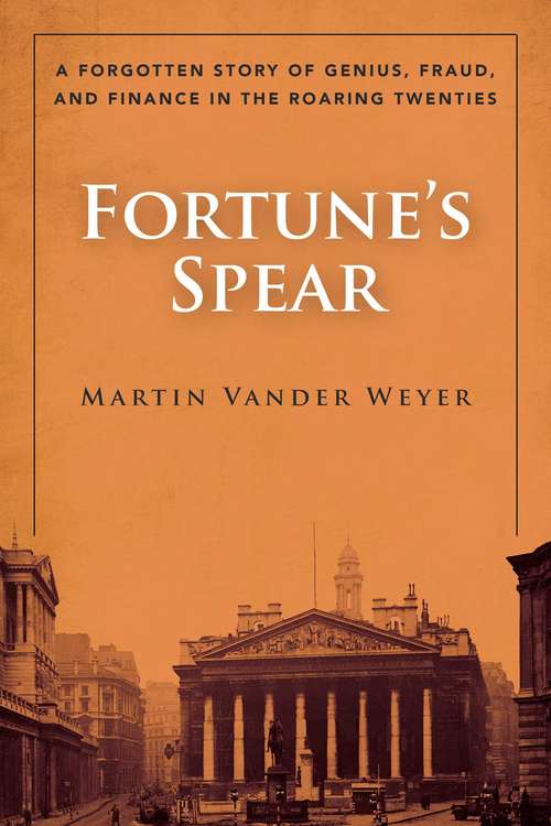 Fortune's Spear: A Forgotten Story of Genius, Fraud, and Finance in the Roaring Twenties