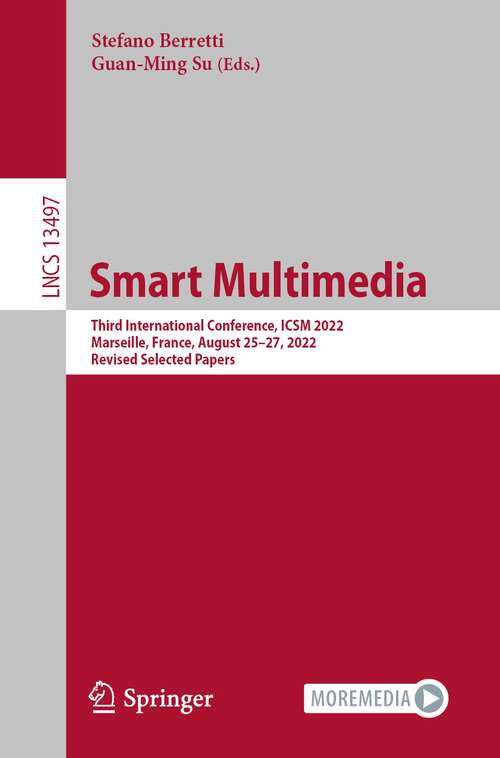 Smart Multimedia: Third International Conference, ICSM 2022, Marseille, France, August 25–27, 2022, Revised Selected Papers (Lecture Notes in Computer Science #13497)