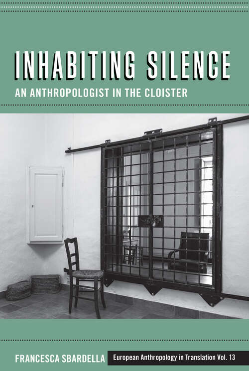 Book cover of Inhabiting Silence: An Anthropologist in the Cloister (1) (European Anthropology in Translation)