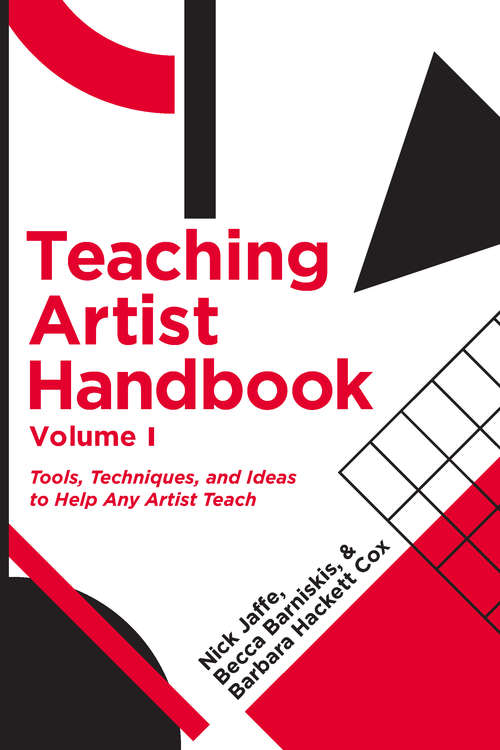 Teaching Artist Handbook, Volume One: Tools, Techniques, And Ideas To Help Any Artist Teach