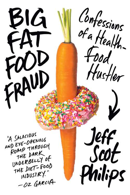 Big Fat Food Fraud: Confessions of a Health-Food Hustler