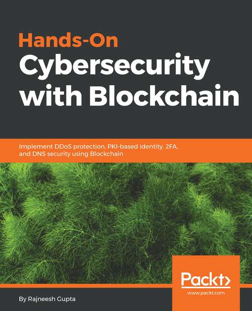 Book cover of Hands-On Cybersecurity with Blockchain: Implement DDoS protection, PKI-based identity, 2FA, and DNS security using Blockchain