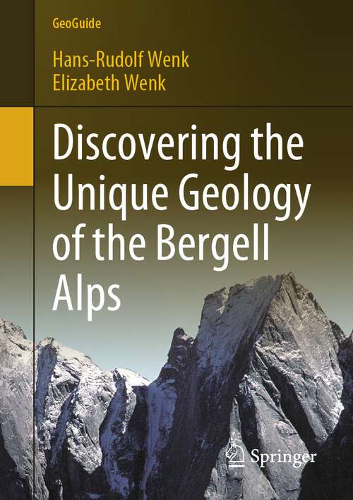 Book cover of Discovering the Unique Geology of the Bergell Alps (1st ed. 2023) (GeoGuide)