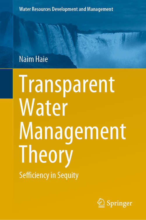 Book cover of Transparent Water Management Theory: Sefficiency in Sequity (1st ed. 2021) (Water Resources Development and Management)