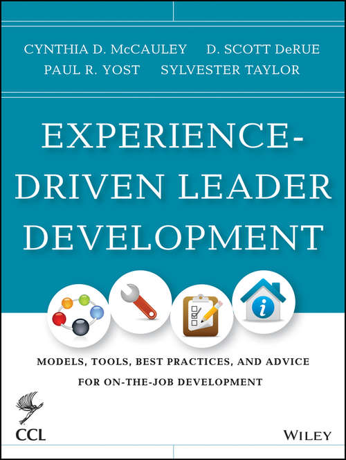 Experience-Driven Leader Development: Models, Tools, Best Practices, and Advice for On-the-Job Development (J-B CCL (Center for Creative Leadership) #170)