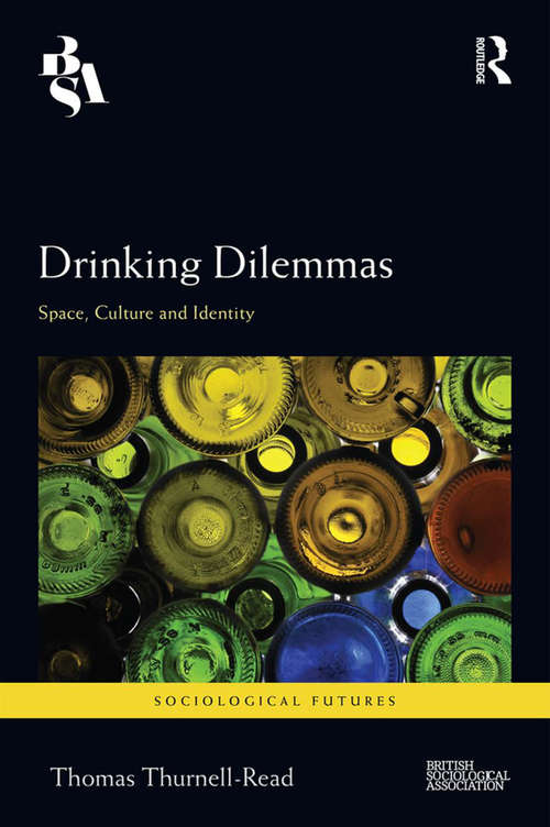 Book cover of Drinking Dilemmas: Space, culture and identity (Sociological Futures)