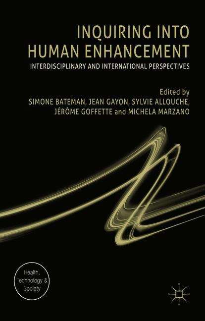 Inquiring into Human Enhancement: Interdisciplinary and International Perspectives (Health, Technology And Society)