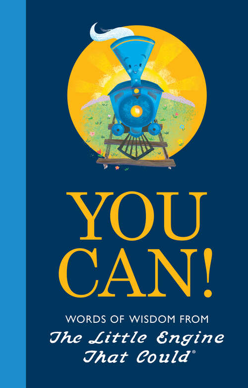 You Can!: Words of Wisdom from the Little Engine That Could (The Little Engine That Could)