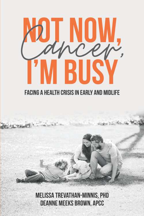 Book cover of Not Now, Cancer, I'm Busy: Facing a Health Crisis in Early and Midlife