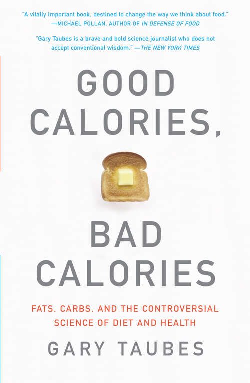 Book cover of Good Calories, Bad Calories: Fats, Carbs, And The Controversial Science Of Diet And Health