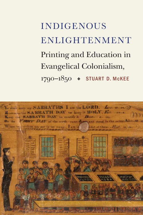 Book cover of Indigenous Enlightenment: Printing and Education in Evangelical Colonialism, 1790–1850