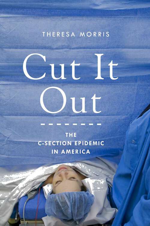 Book cover of Cut It Out: The C-Section Epidemic in America