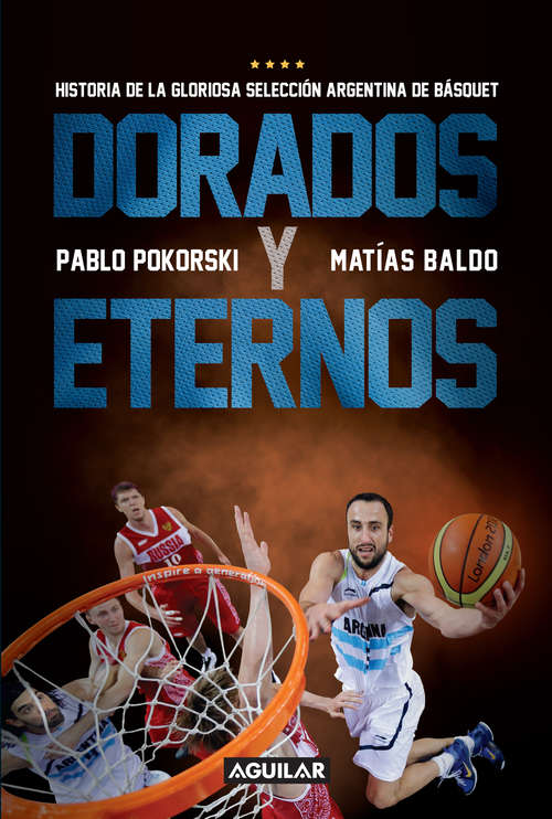 Book cover of Dorados y eternos: Historia de la gloriosa selección argentina de básquet