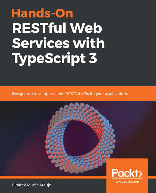 Book cover of Hands-On RESTful Web Services with TypeScript 3: Design and develop scalable RESTful APIs for your applications