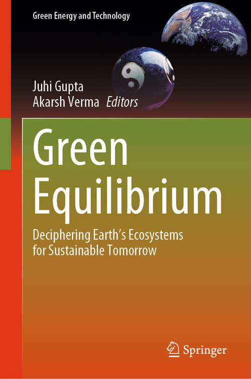 Book cover of Green Equilibrium: Deciphering Earth's Ecosystems for Sustainable Tomorrow (Green Energy and Technology)
