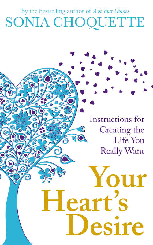 Book cover of Your Heart's Desire: Instructions for Creating the Life You Really Want