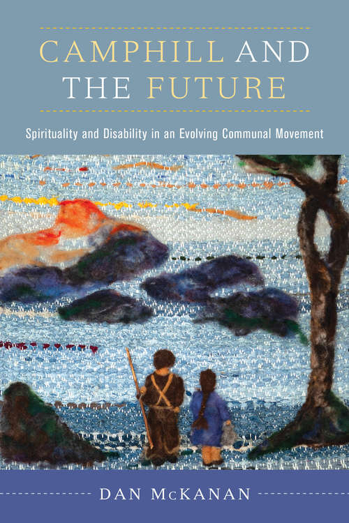 Book cover of Camphill and the Future: Spirituality and Disability in an Evolving Communal Movement