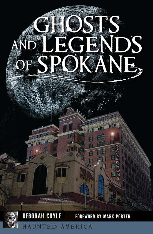 Ghosts and Legends of Spokane (Haunted America)