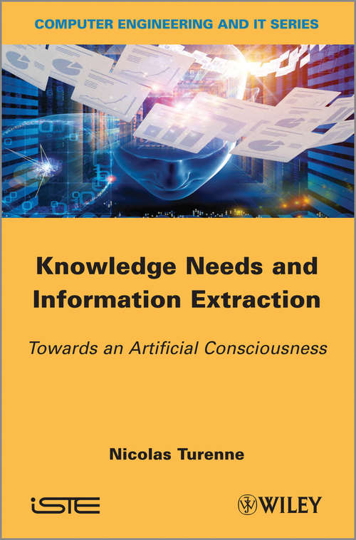 Book cover of Knowledge Needs and Information Extraction: Towards an Artificial Consciousness (Wiley-iste Ser.)