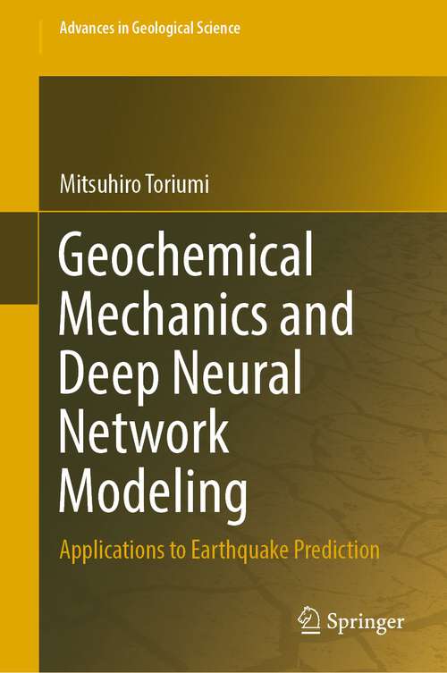 Book cover of Geochemical Mechanics and Deep Neural Network Modeling: Applications to Earthquake Prediction (1st ed. 2022) (Advances in Geological Science)