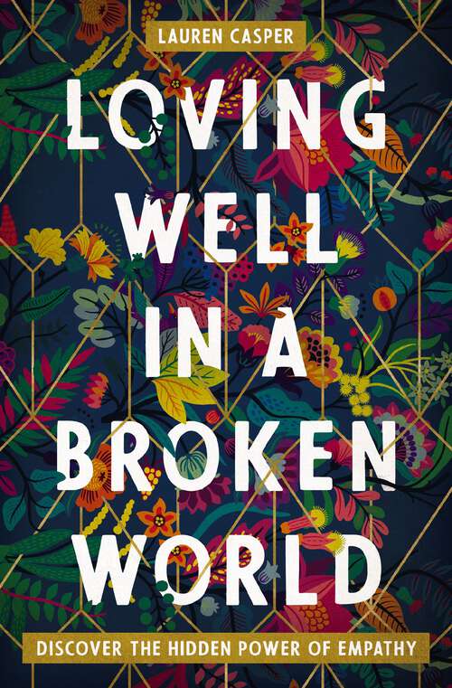 Book cover of Loving Well in a Broken World: Discover the Hidden Power of Empathy