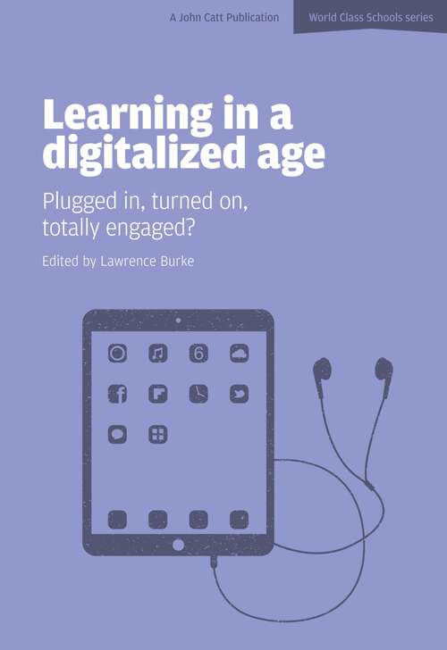 Book cover of Learning in a Digitalized Age: Plugged in, Turned on, Totally Engaged? (World Class Schools Ser.)