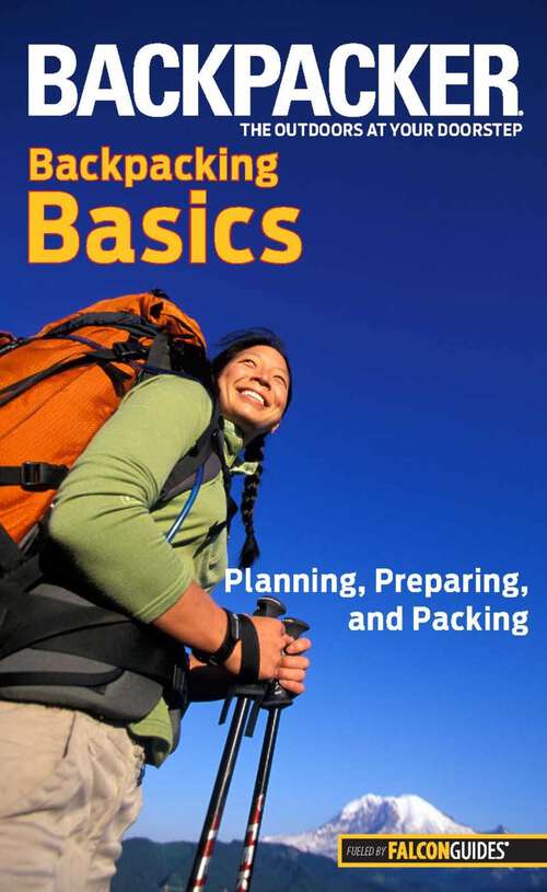 Book cover of Backpacker Magazine's Backpacking Basics: Planning, Preparing, And Packing (1st Edition) (Backpacker Magazine Series)