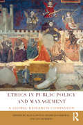 Ethics in Public Policy and Management: A global research companion