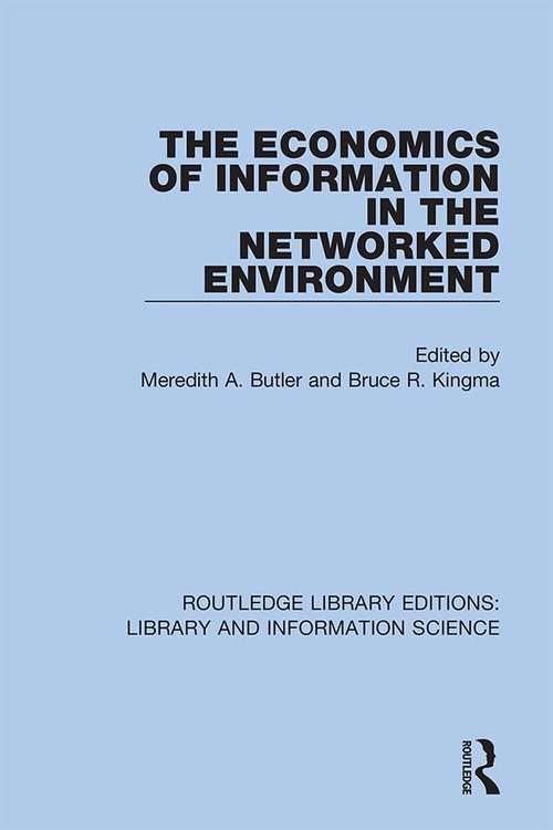 The Economics of Information in the Networked Environment (Routledge Library Editions: Library and Information Science #28)
