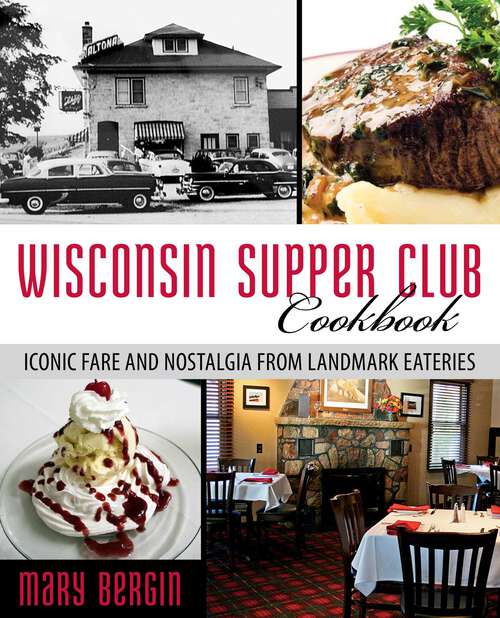 Book cover of Wisconsin Supper Club Cookbook: Iconic Fare and Nostalgia from Landmark Eateries