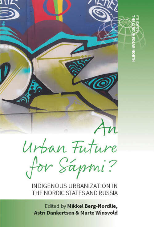 Book cover of An Urban Future for Sápmi?: Indigenous Urbanization in the Nordic States and Russia (Studies in the Circumpolar North #4)