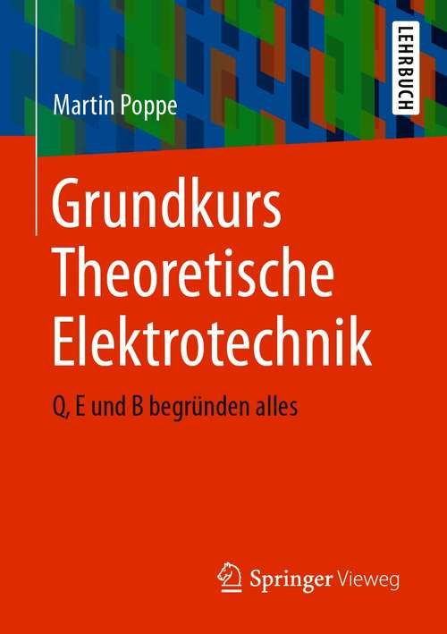 Book cover of Grundkurs Theoretische Elektrotechnik: Q, E und B begründen alles (1. Aufl. 2020)