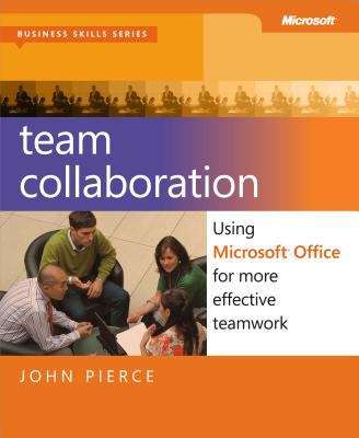 Team Collaboration: Using Microsoft® Office for More Effective Teamwork
